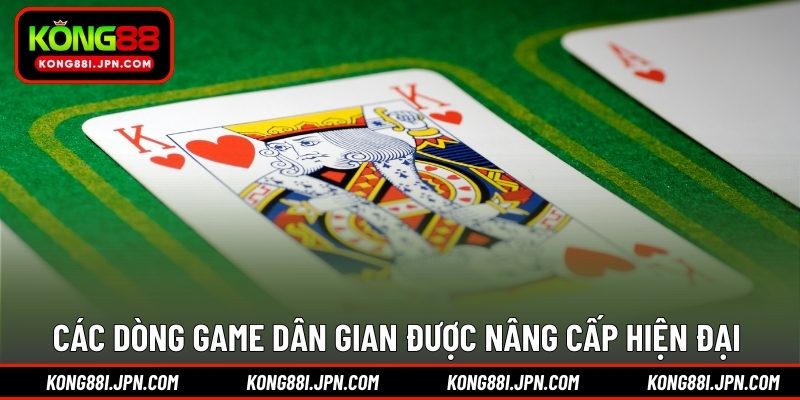 Các dòng game dân gian được nâng cấp hiện đại 