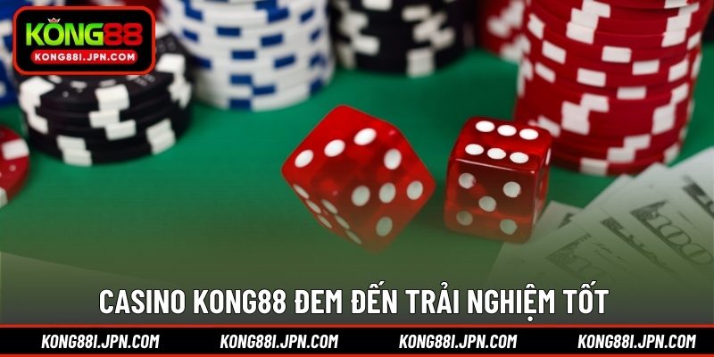 Casino KONG88 đem đến trải nghiệm tốt 