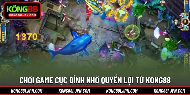 Chơi game cực đỉnh nhờ quyền lợi từ KONG88