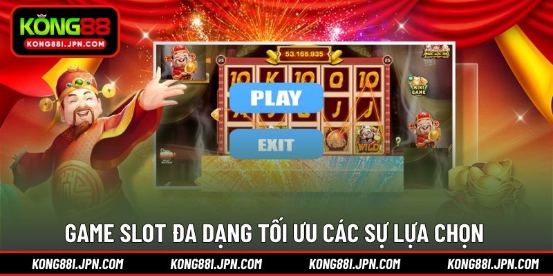 Game Slot đa dạng tối ưu các sự lựa chọn 