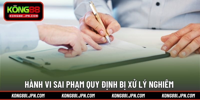 Hành vi sai phạm quy định bị xử lý nghiêm 