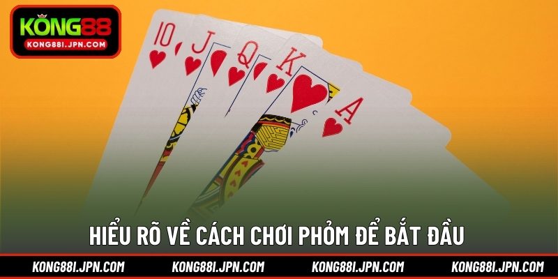 Hiểu rõ về cách chơi Phỏm để bắt đầu 