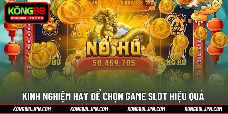 Kinh nghiệm hay để chọn game Slot hiệu quả 