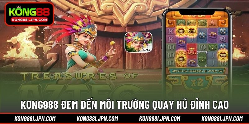 KONG88 đem đến môi trường quay hũ đỉnh cao