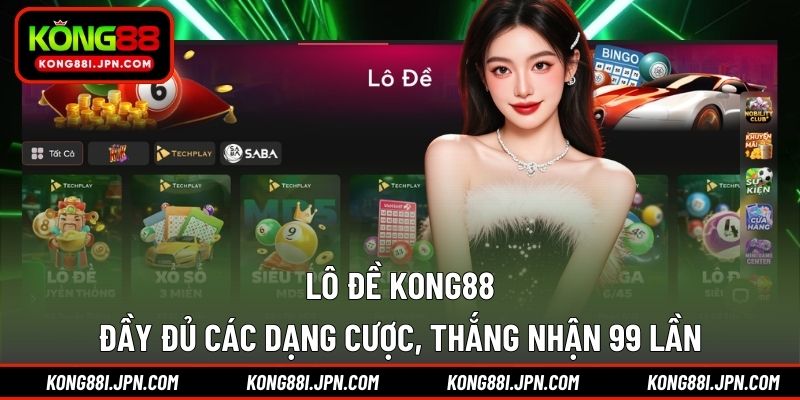 Lô Đề Kong88 đầy đủ các dạng cược, thắng nhận 99 lần