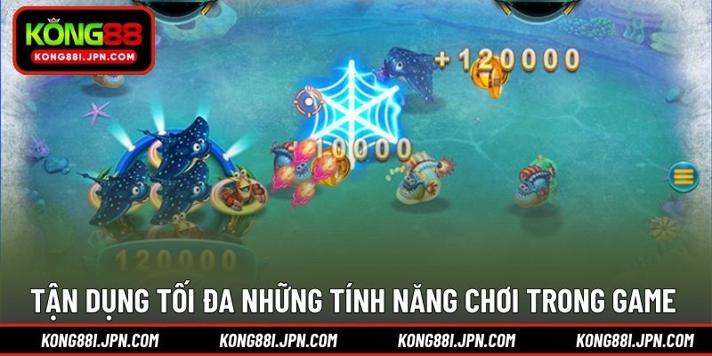 Tận dụng tối đa những tính năng chơi trong game 