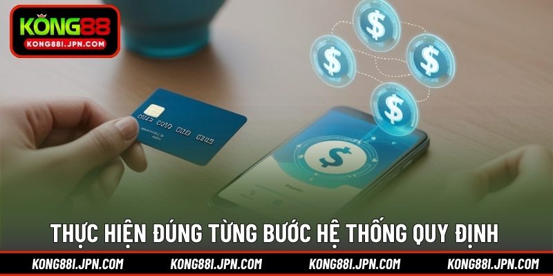 Thực hiện đúng từng bước hệ thống quy định 