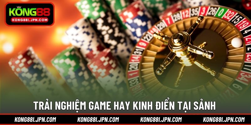 Trải nghiệm game hay kinh điển tại sảnh 